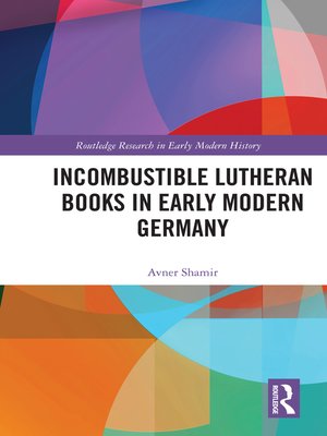 cover image of Incombustible Lutheran Books in Early Modern Germany